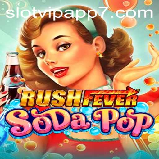 RushFeverSodaPop: Unveiling the Exciting World of SlotVIP App Gaming